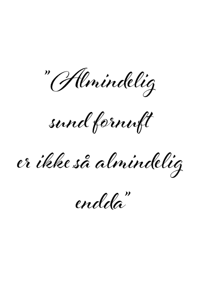 Almindelig Sund Fornuft Er Ikke Så Almindelig Endda – Tekstplakater
